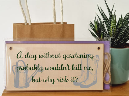 The Plum Penguin Handmade Wooden Hanging Wall Plaque A Day Without Gardening Won't Kill Me Funny Joke Sign for Gardeners