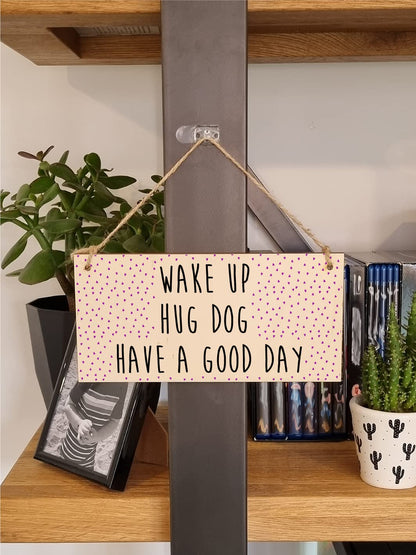 The Plum Penguin Handmade Wooden Hanging Wall Plaque Wake Up Hug a Dog Good Day Decorative Sign Pet Lover Cat Mum Dad