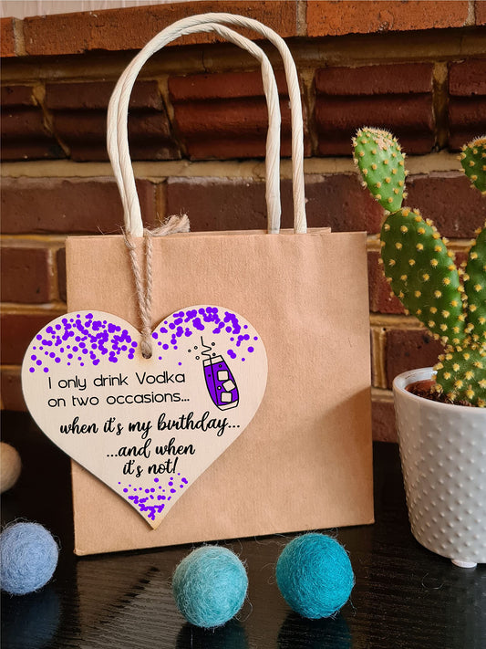 The Plum Penguin Handmade Wooden Hanging Heart Plaque Gift I only drink Vodka on two occasions Novelty Alcohol Funny Birthday Keepsake