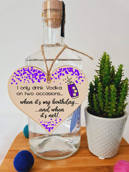 The Plum Penguin Handmade Wooden Hanging Heart Plaque Gift I only drink Vodka on two occasions Novelty Alcohol Funny Birthday Keepsake