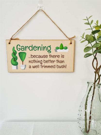 The Plum Penguin Handmade Wooden Hanging Wall Plaque Gardening Nothing Better Well Trimmed Bush Joke Rude Sign for Gardeners