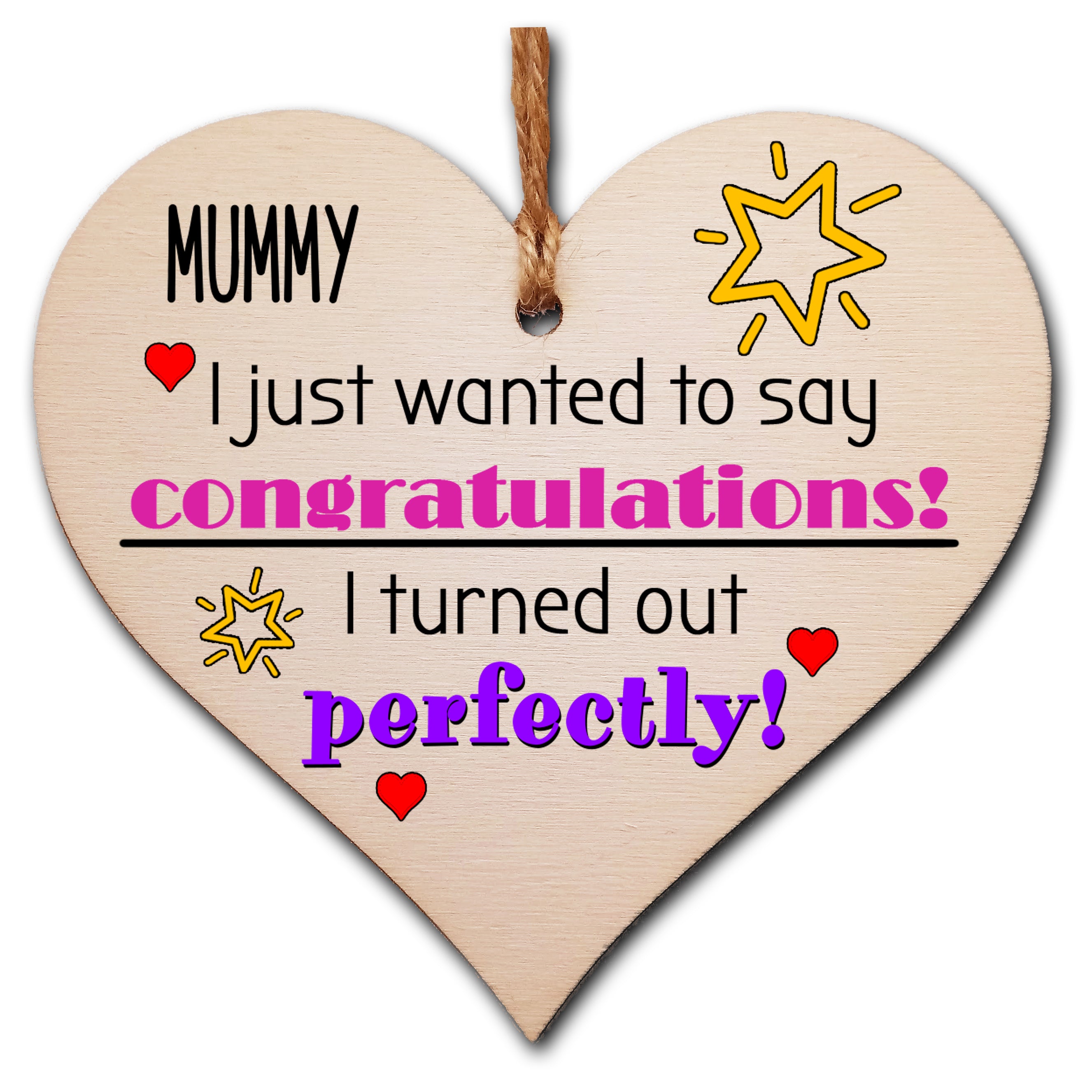 Handmade Wooden Hanging Heart Plaque Mother's Day Gift perfect for Mummy novelty funny keepsake Congratulations I turned out perfect from daughter son children novelty card alternative